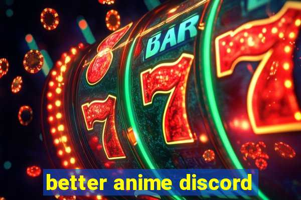 better anime discord